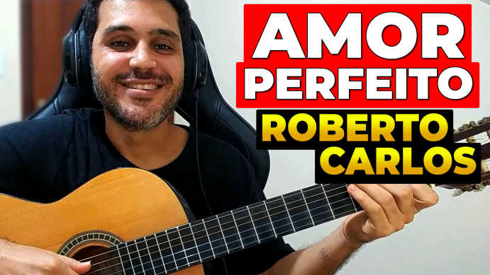 Como Tocar Amor Perfeito de Roberto Carlos no Violão Ricardo Caldas