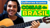 Como Tocar Coisas do Brasil de Guilherme Arantes no Violão s