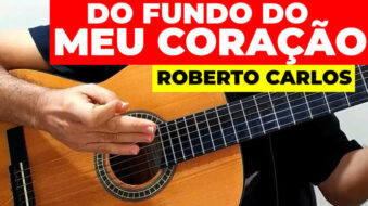 Como Tocar Do Fundo do meu Coração de Roberto Carlos no Violão s