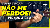 Como Tocar Não Me Perdoei de Victor e Leo (Acordes e Compassos) v3