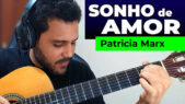 Como Tocar SONHO DE AMOR de PATRICIA MARX no VIOLÃO s