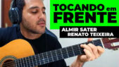 Como Tocar TOCANDO EM FRENTE de ALMIR SATER e RENATO TEIXEIRA no VIOLÃO s