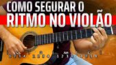 Como segurar o Ritmo no Violão s