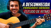 Estudando RITMO com a Música A DESCONHECIDA de FERNANDO MENDES s