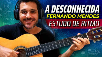 Estudando RITMO com a Música A DESCONHECIDA de FERNANDO MENDES s