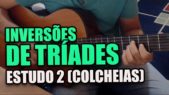 TRÍADES Inversões Estudo 1 (Colcheias) Ricardo Caldas